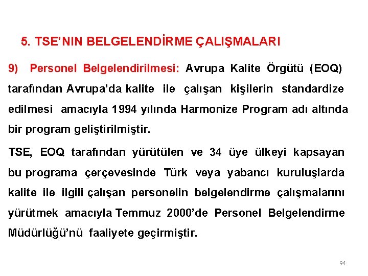 5. TSE’NIN BELGELENDİRME ÇALIŞMALARI 9) Personel Belgelendirilmesi: Avrupa Kalite Örgütü (EOQ) tarafından Avrupa’da kalite