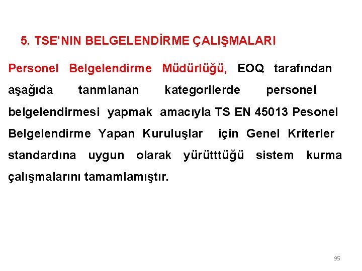 5. TSE’NIN BELGELENDİRME ÇALIŞMALARI Personel Belgelendirme Müdürlüğü, EOQ tarafından aşağıda tanmlanan kategorilerde personel belgelendirmesi