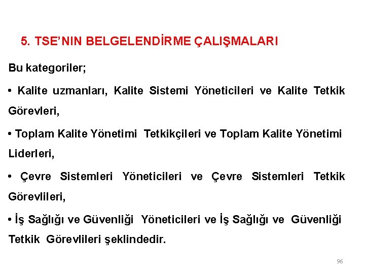 5. TSE’NIN BELGELENDİRME ÇALIŞMALARI Bu kategoriler; • Kalite uzmanları, Kalite Sistemi Yöneticileri ve Kalite