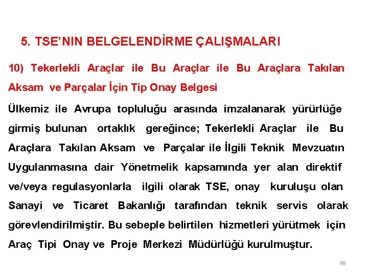 5. TSE’NIN BELGELENDİRME ÇALIŞMALARI 10) Tekerlekli Araçlar ile Bu Araçlara Takılan Aksam ve Parçalar