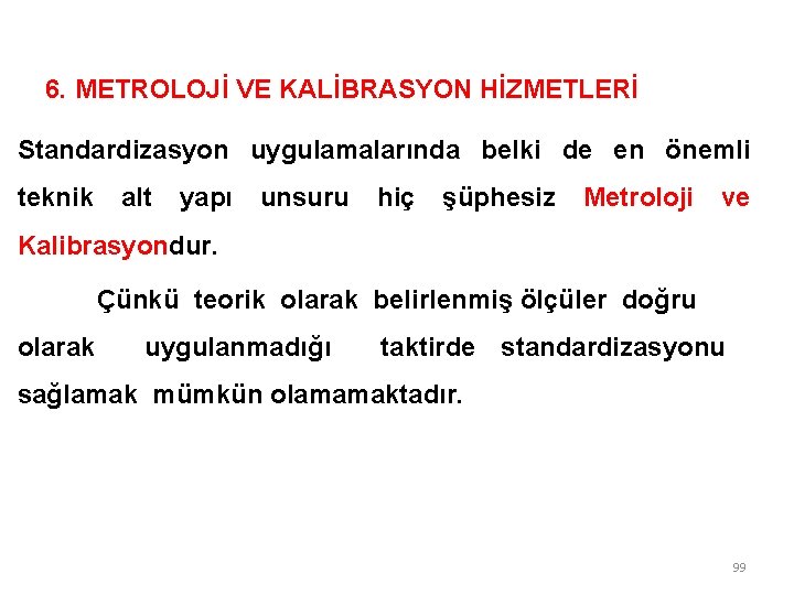 6. METROLOJİ VE KALİBRASYON HİZMETLERİ Standardizasyon uygulamalarında belki de en önemli teknik alt yapı