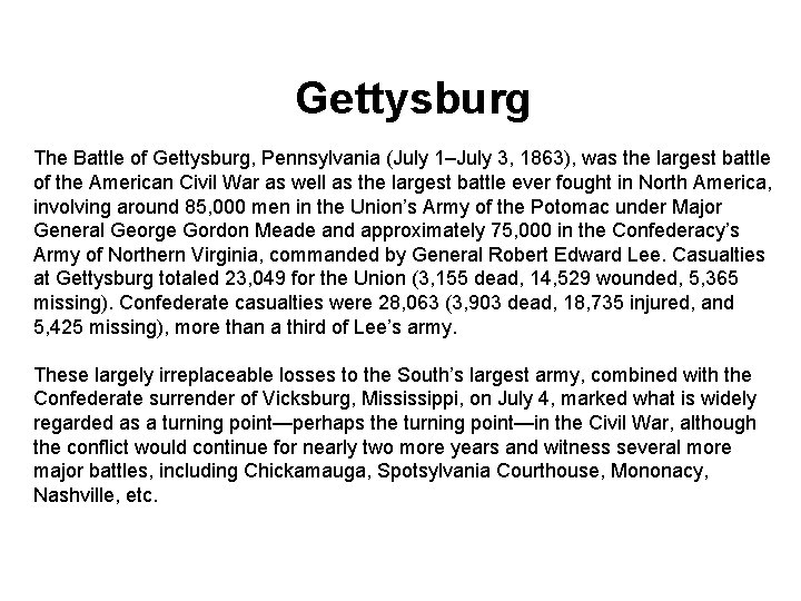 Gettysburg The Battle of Gettysburg, Pennsylvania (July 1–July 3, 1863), was the largest battle