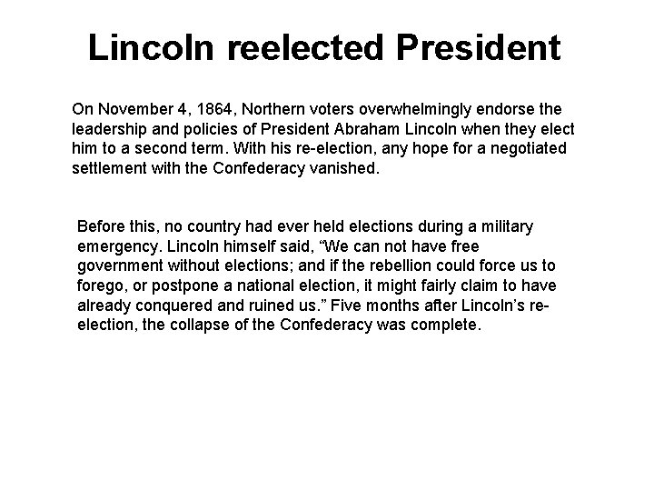 Lincoln reelected President On November 4, 1864, Northern voters overwhelmingly endorse the leadership and