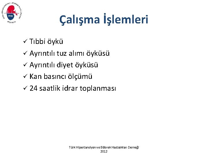 Çalışma İşlemleri ü Tıbbi öykü ü Ayrıntılı tuz alımı öyküsü ü Ayrıntılı diyet öyküsü