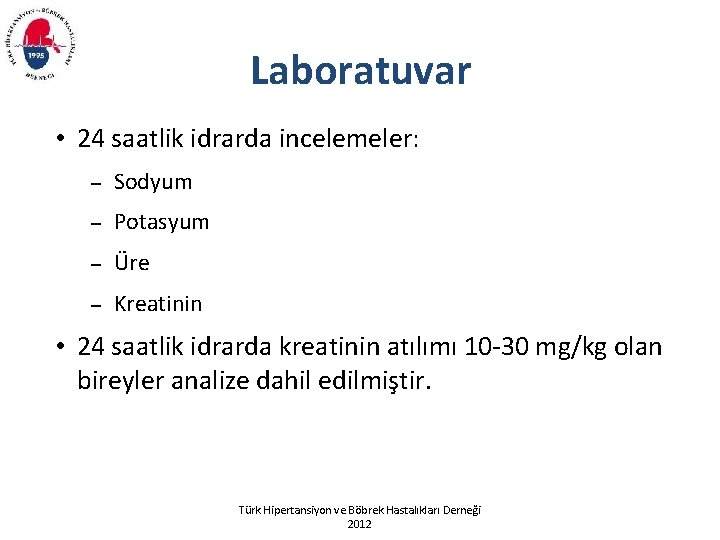 Laboratuvar • 24 saatlik idrarda incelemeler: – Sodyum – Potasyum – Üre – Kreatinin
