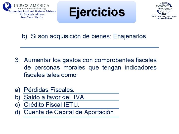 Ejercicios b) Si son adquisición de bienes: Enajenarlos. 3. Aumentar los gastos con comprobantes