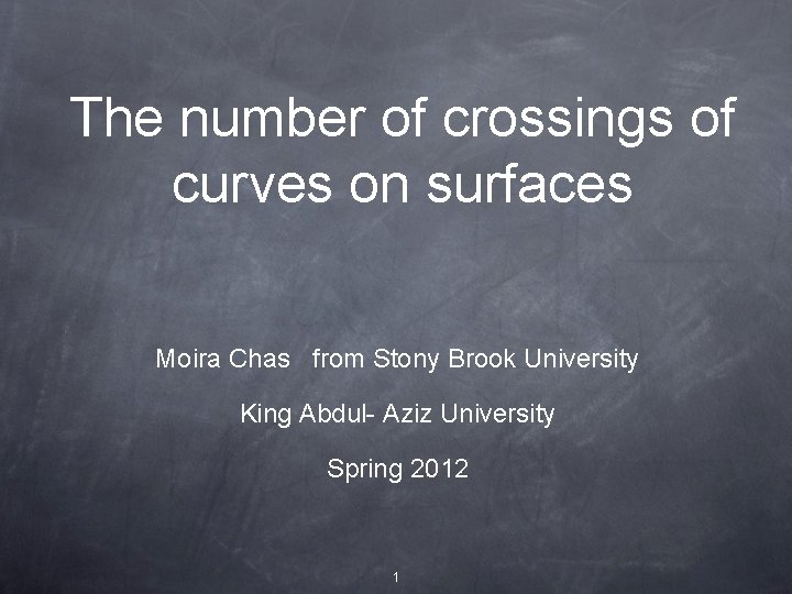 The number of crossings of curves on surfaces Moira Chas from Stony Brook University