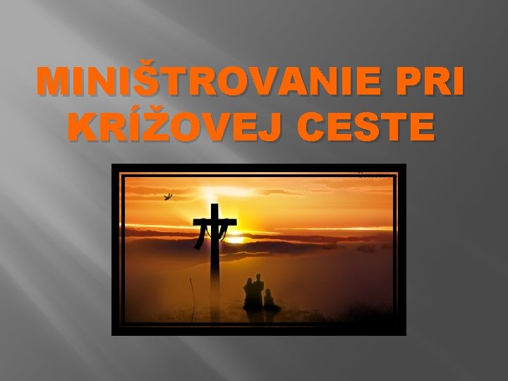 MINIŠTROVANIE PRI KRÍŽOVEJ CESTE 