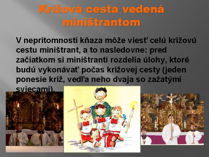 Krížová cesta vedená miništrantom V neprítomnosti kňaza môže viesť celú krížovú cestu miništrant, a