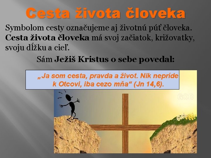 Cesta života človeka Symbolom cesty označujeme aj životnú púť človeka. Cesta života človeka má
