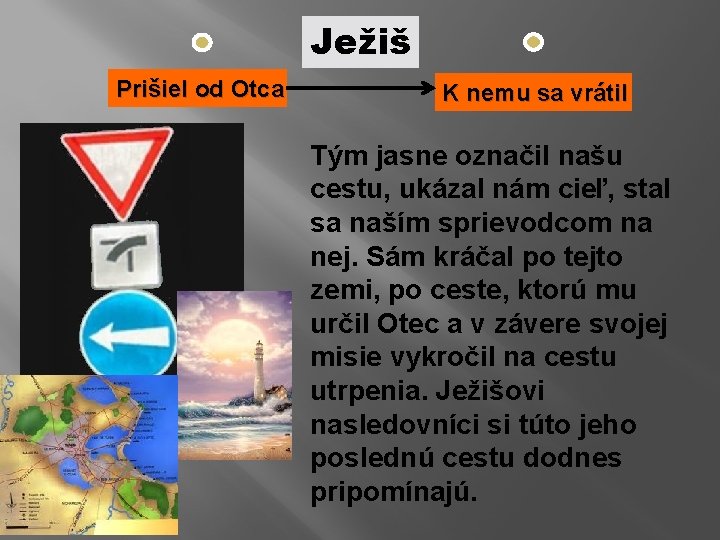 Ježiš Prišiel od Otca K nemu sa vrátil Tým jasne označil našu cestu, ukázal