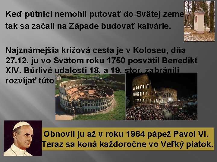 Keď pútnici nemohli putovať do Svätej zeme, tak sa začali na Západe budovať kalvárie.