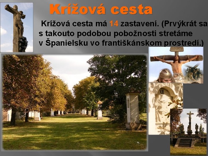 Krížová cesta má 14 zastavení. (Prvýkrát sa s takouto podobou pobožnosti stretáme v Španielsku
