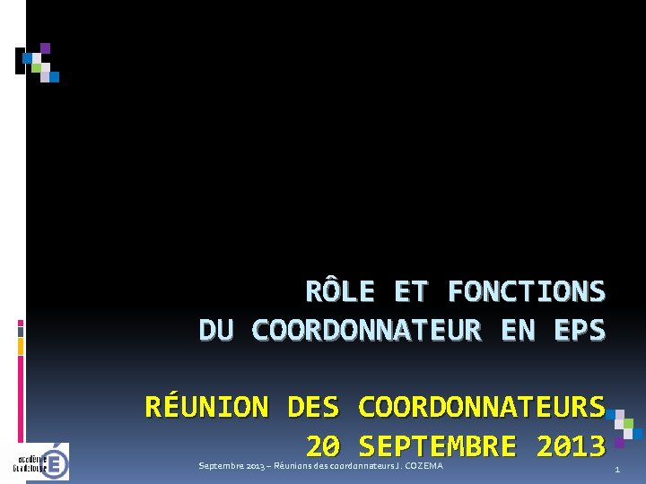 RÔLE ET FONCTIONS DU COORDONNATEUR EN EPS RÉUNION DES COORDONNATEURS 20 SEPTEMBRE 2013 Septembre