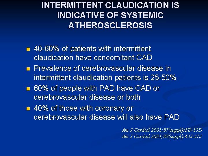 INTERMITTENT CLAUDICATION IS INDICATIVE OF SYSTEMIC ATHEROSCLEROSIS n n 40 -60% of patients with