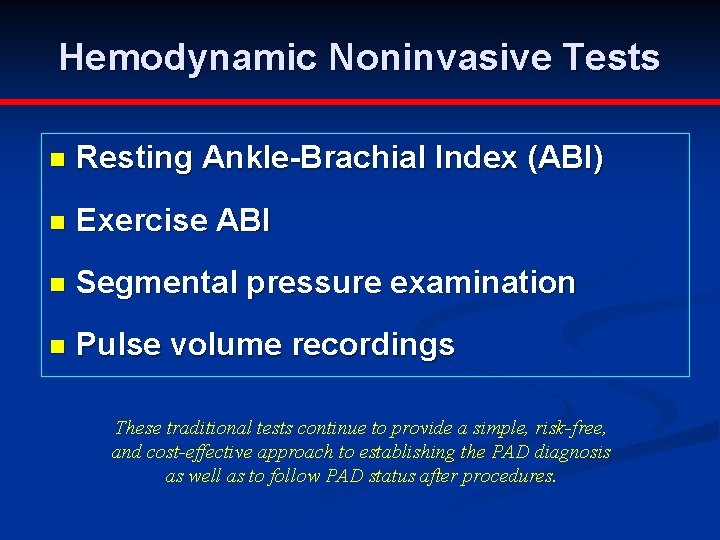 Hemodynamic Noninvasive Tests n Resting Ankle-Brachial Index (ABI) n Exercise ABI n Segmental pressure