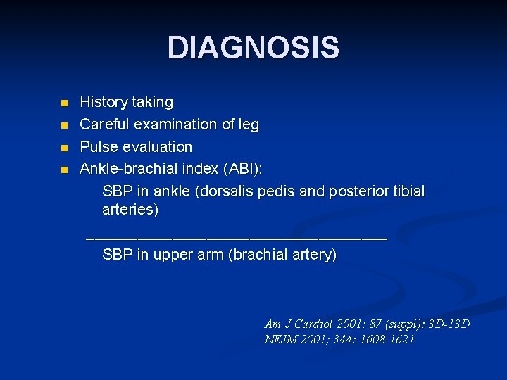 DIAGNOSIS n n History taking Careful examination of leg Pulse evaluation Ankle-brachial index (ABI):