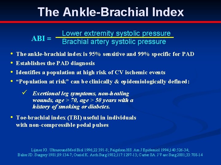 The Ankle-Brachial Index ABI = • • Lower extremity systolic pressure Brachial artery systolic