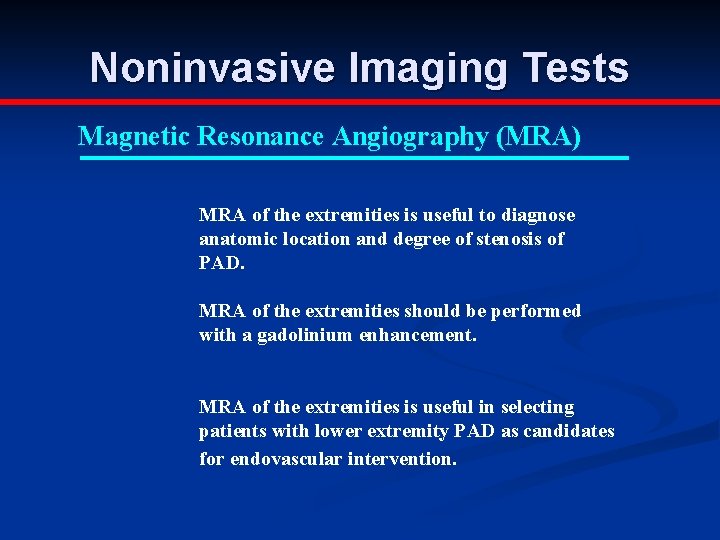 Noninvasive Imaging Tests Magnetic Resonance Angiography (MRA) MRA of the extremities is useful to
