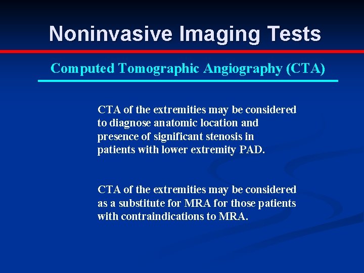 Noninvasive Imaging Tests Computed Tomographic Angiography (CTA) CTA of the extremities may be considered