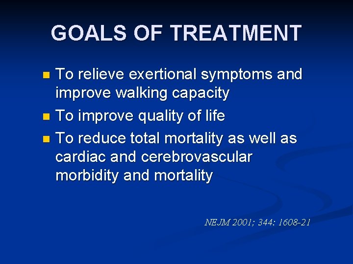 GOALS OF TREATMENT To relieve exertional symptoms and improve walking capacity n To improve