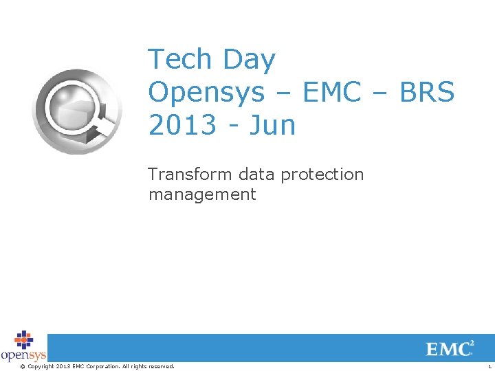 Tech Day Opensys – EMC – BRS 2013 - Jun Transform data protection management