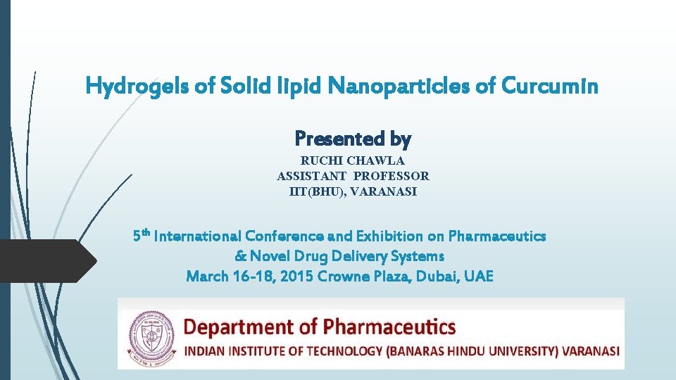 Hydrogels of Solid lipid Nanoparticles of Curcumin Presented by RUCHI CHAWLA ASSISTANT PROFESSOR IIT(BHU),