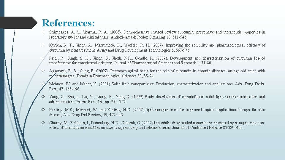 References: Strimpakos, A. S. , Sharma, R. A. (2008). Comprehensive invited review curcumin: preventive