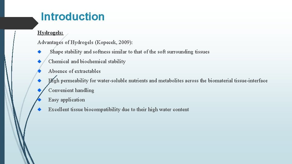 Introduction Hydrogels: Advantages of Hydrogels (Kopecek, 2009): Shape stability and softness similar to that