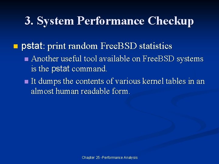 3. System Performance Checkup n pstat: print random Free. BSD statistics Another useful tool
