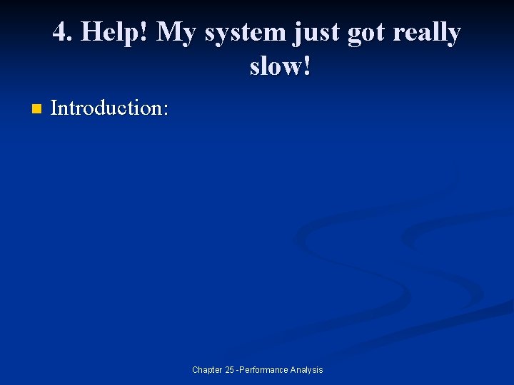 4. Help! My system just got really slow! n Introduction: Chapter 25 -Performance Analysis