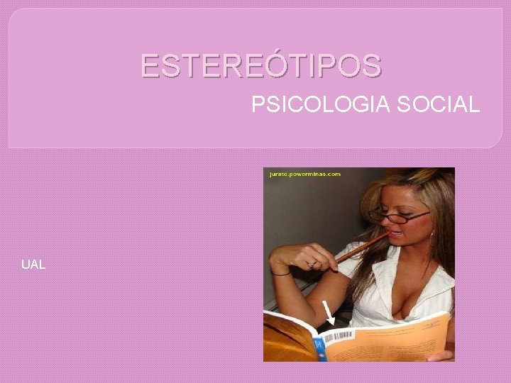 ESTEREÓTIPOS PSICOLOGIA SOCIAL UAL 