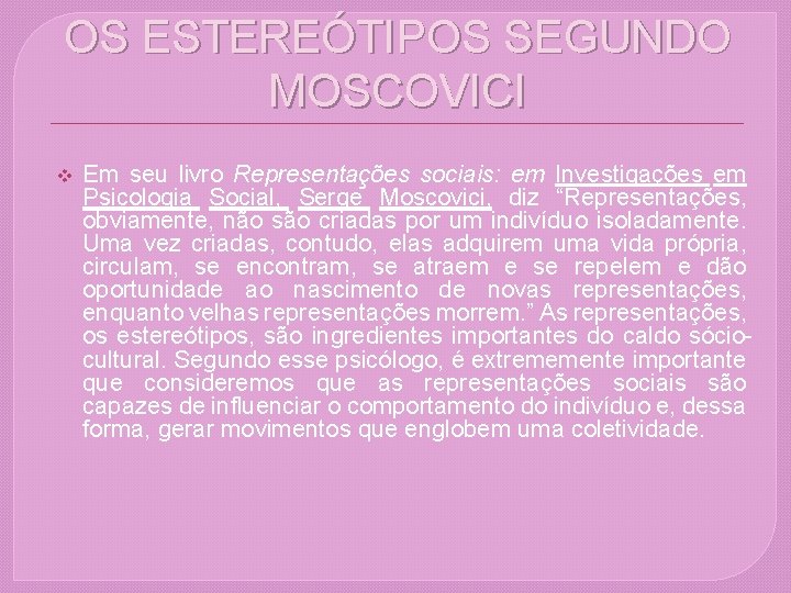OS ESTEREÓTIPOS SEGUNDO MOSCOVICI v Em seu livro Representações sociais: em Investigações em Psicologia