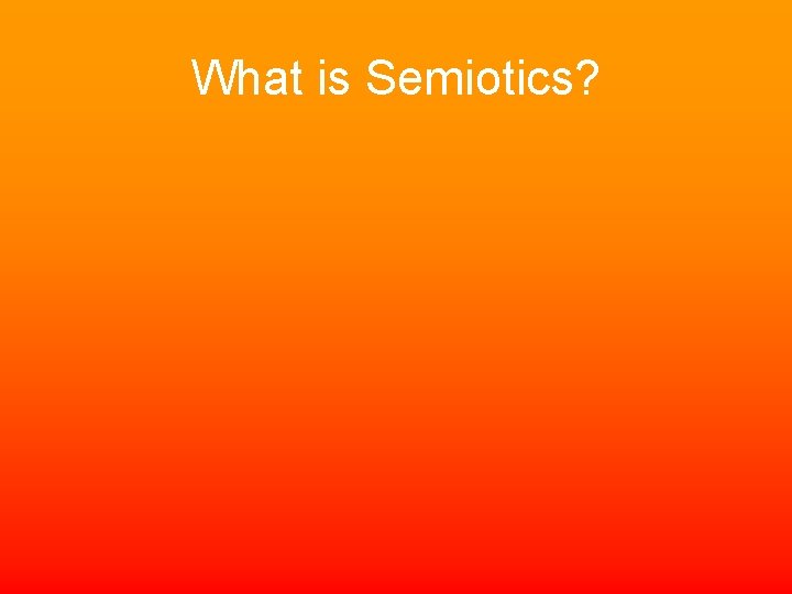 What is Semiotics? 