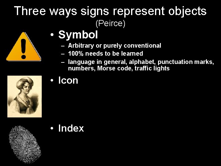 Three ways signs represent objects (Peirce) • Symbol – Arbitrary or purely conventional –