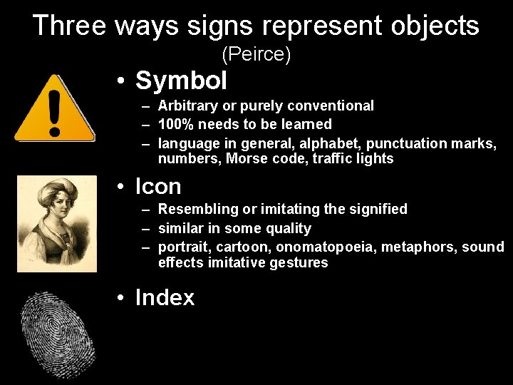 Three ways signs represent objects (Peirce) • Symbol – Arbitrary or purely conventional –