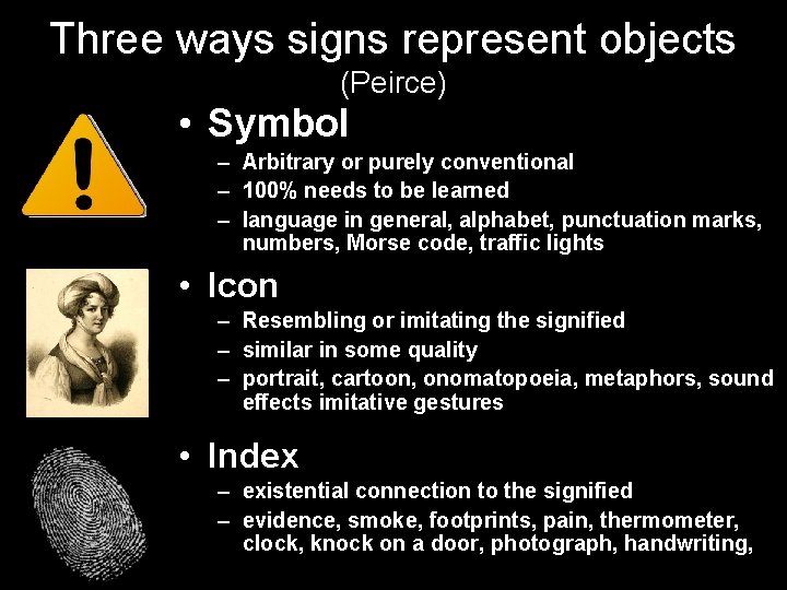 Three ways signs represent objects (Peirce) • Symbol – Arbitrary or purely conventional –