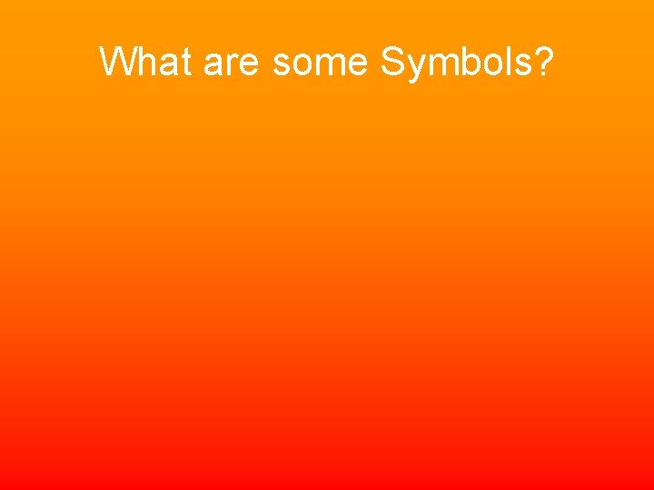 What are some Symbols? 