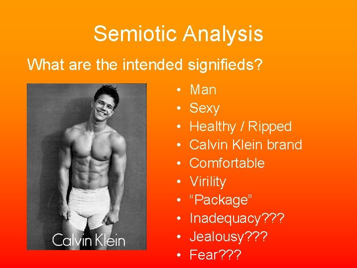 Semiotic Analysis What are the intended signifieds? • • • Man Sexy Healthy /
