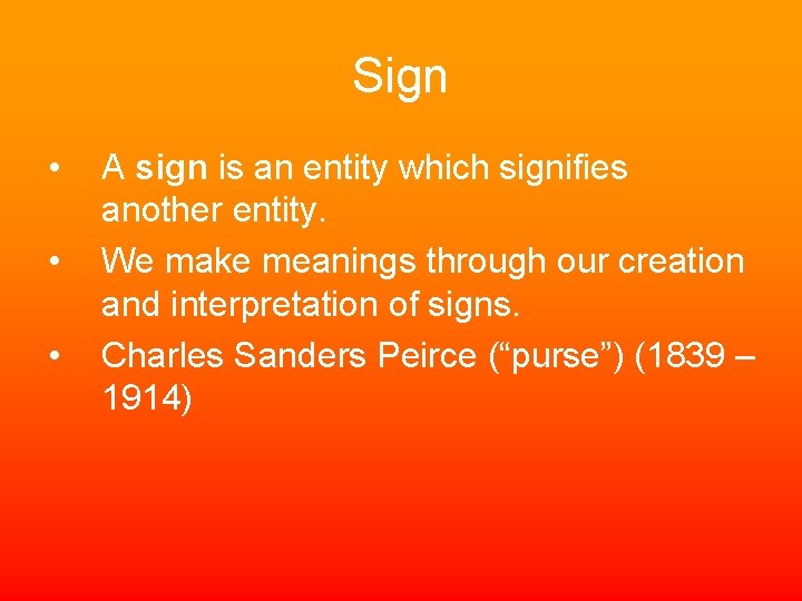 Sign • • • A sign is an entity which signifies another entity. We