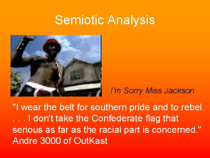 Semiotic Analysis I'm Sorry Miss Jackson "I wear the belt for southern pride and