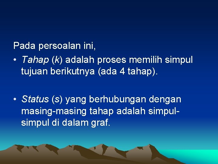 Pada persoalan ini, • Tahap (k) adalah proses memilih simpul tujuan berikutnya (ada 4