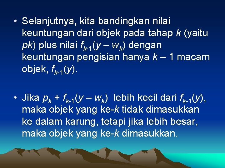  • Selanjutnya, kita bandingkan nilai keuntungan dari objek pada tahap k (yaitu pk)