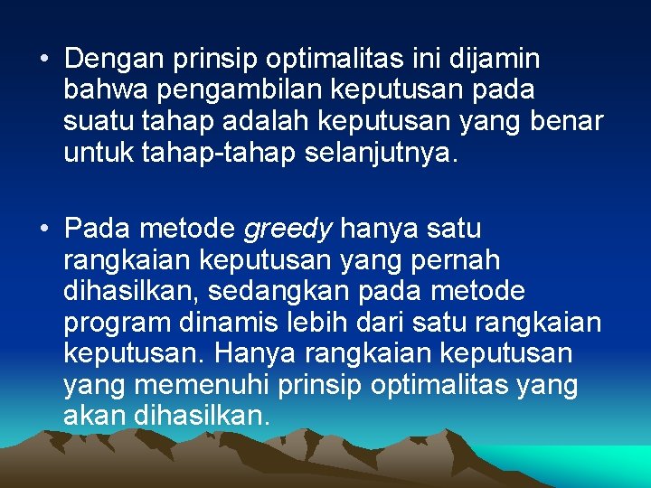  • Dengan prinsip optimalitas ini dijamin bahwa pengambilan keputusan pada suatu tahap adalah