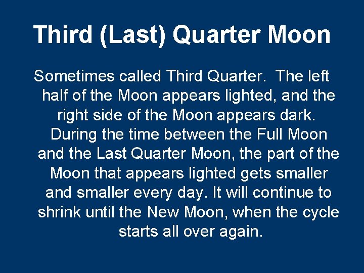 Third (Last) Quarter Moon Sometimes called Third Quarter. The left half of the Moon