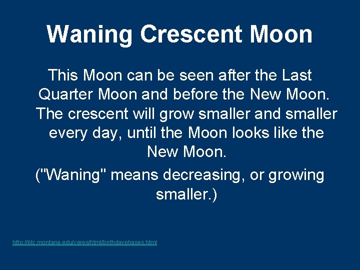 Waning Crescent Moon This Moon can be seen after the Last Quarter Moon and