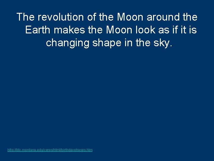 The revolution of the Moon around the Earth makes the Moon look as if