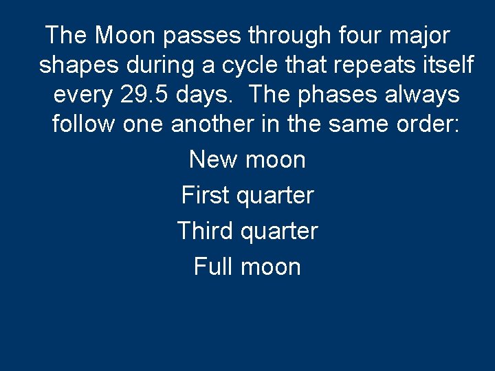 The Moon passes through four major shapes during a cycle that repeats itself every
