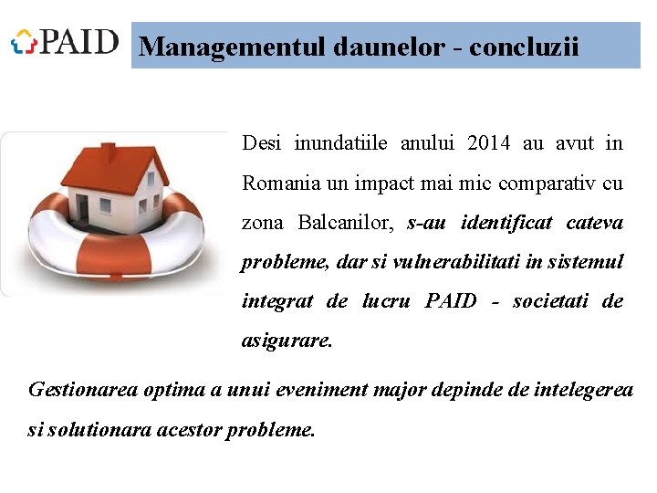 Managementul daunelor - concluzii Desi inundatiile anului 2014 au avut in Romania un impact