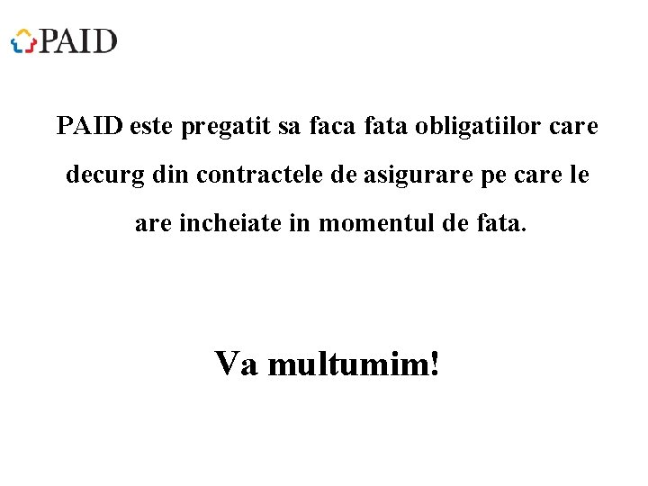 PAID este pregatit sa faca fata obligatiilor care decurg din contractele de asigurare pe